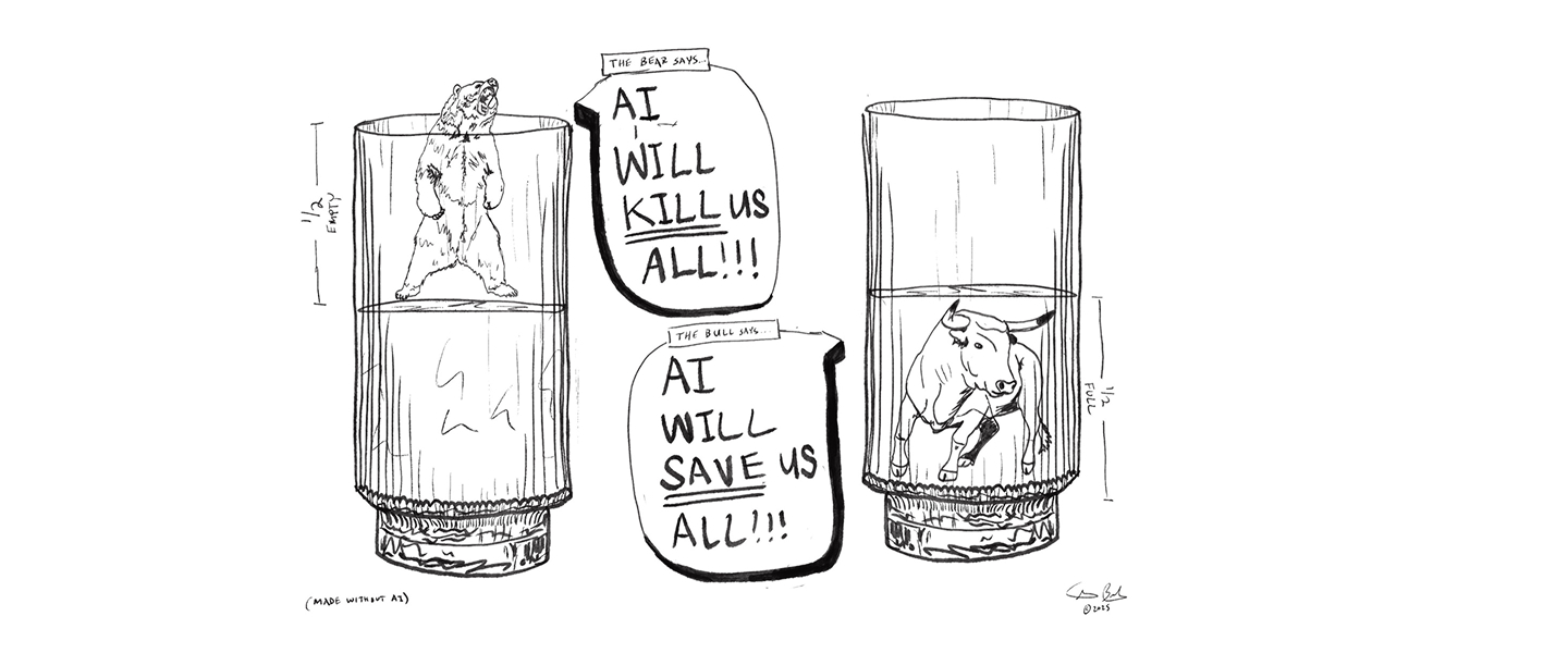 Pen sketch: a bear in a half-empty glass says AI will kill us all, a bull in a half-full glass says AI will save us all